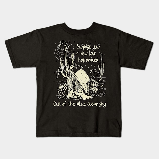 Surprise, Your New Love Has Arrived.Out Of The Blue Clear Sky Hats Boots Cowboy Music Kids T-Shirt by Merle Huisman